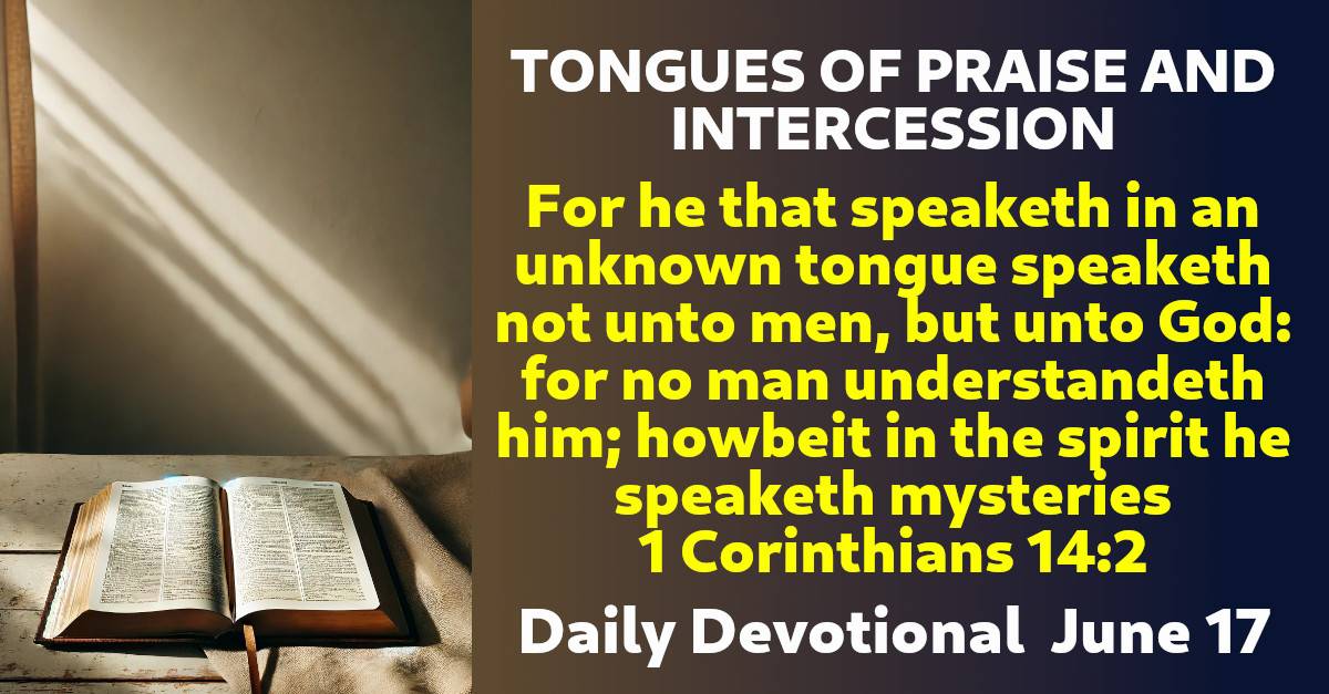 Daily Devotional (June 17, 2024) TONGUES OF PRAISE AND INTERCESSION