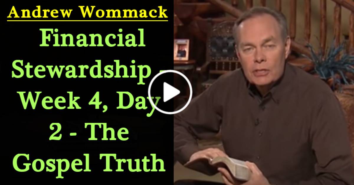 Financial Stewardship - Week 4, Day 2 - The Gospel Truth (May-11-2021) Andrew Wommack Financial Stewardship - Week 4, Day 2 - The Gospel Truth (May-11-2021) Andrew Wommack