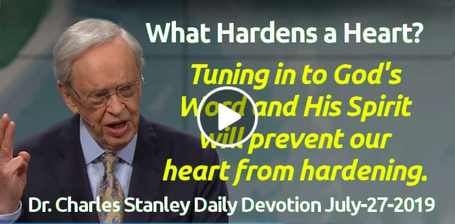 What Hardens a Heart? Podcast - Dr. Charles Stanley Daily Devotion (July-27-2019) What Hardens a Heart? Podcast - Dr. Charles Stanley Daily Devotion (July-27-2019)