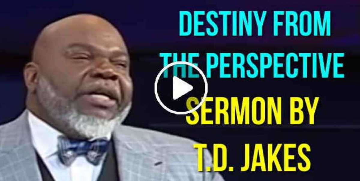 T.D. Jakes - Watch Sermon: Destiny From The Perspective