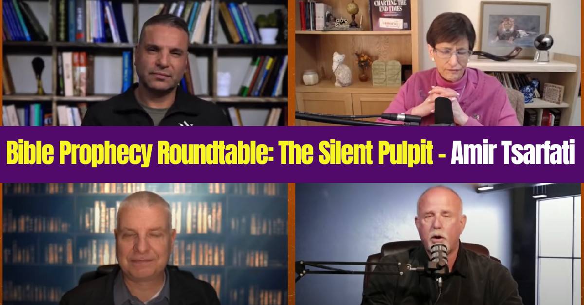 Bible Prophecy Roundtable: The Silent Pulpit - Amir Tsarfati Bible Prophecy Roundtable: The Silent Pulpit - Amir Tsarfati