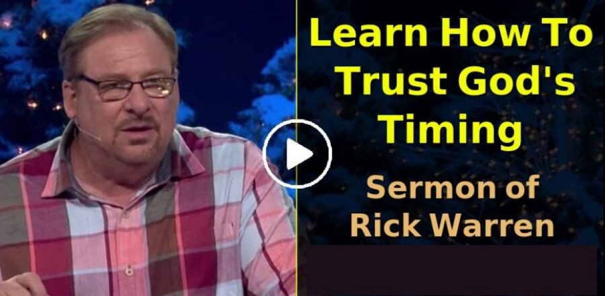 Rick Warren Sermon Learn How To Trust God's Timing