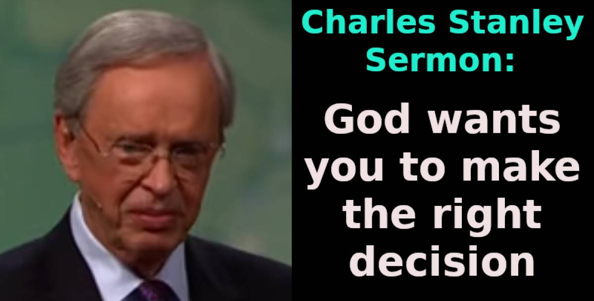 God wants you to make the right decision - Charles Stanley (July-16-2019) God wants you to make the right decision - Charles Stanley (July-16-2019)
