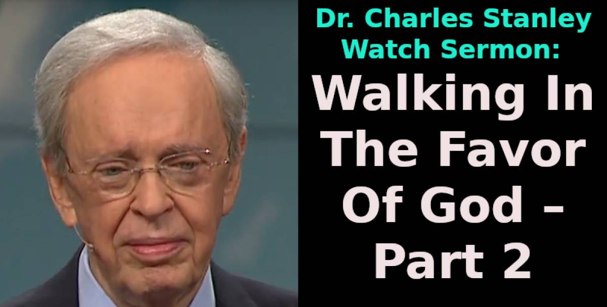 Dr. Charles Stanley - Watch Sermon: Walking In The Favor Of God – Part 2