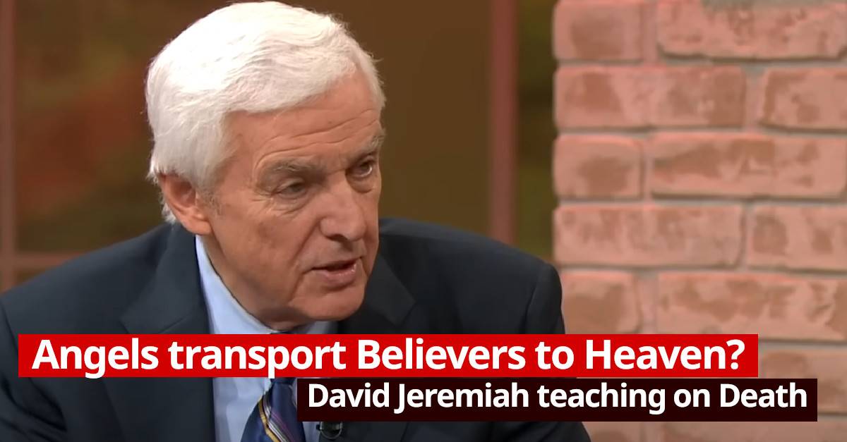 Watch David Jeremiah teaching on Death: Angels transport Believers to ...