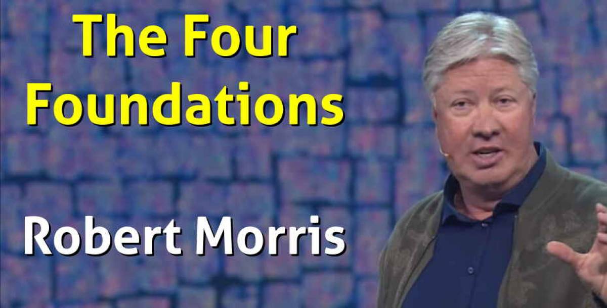 Robert Morris Watch Sermon The Four Foundations