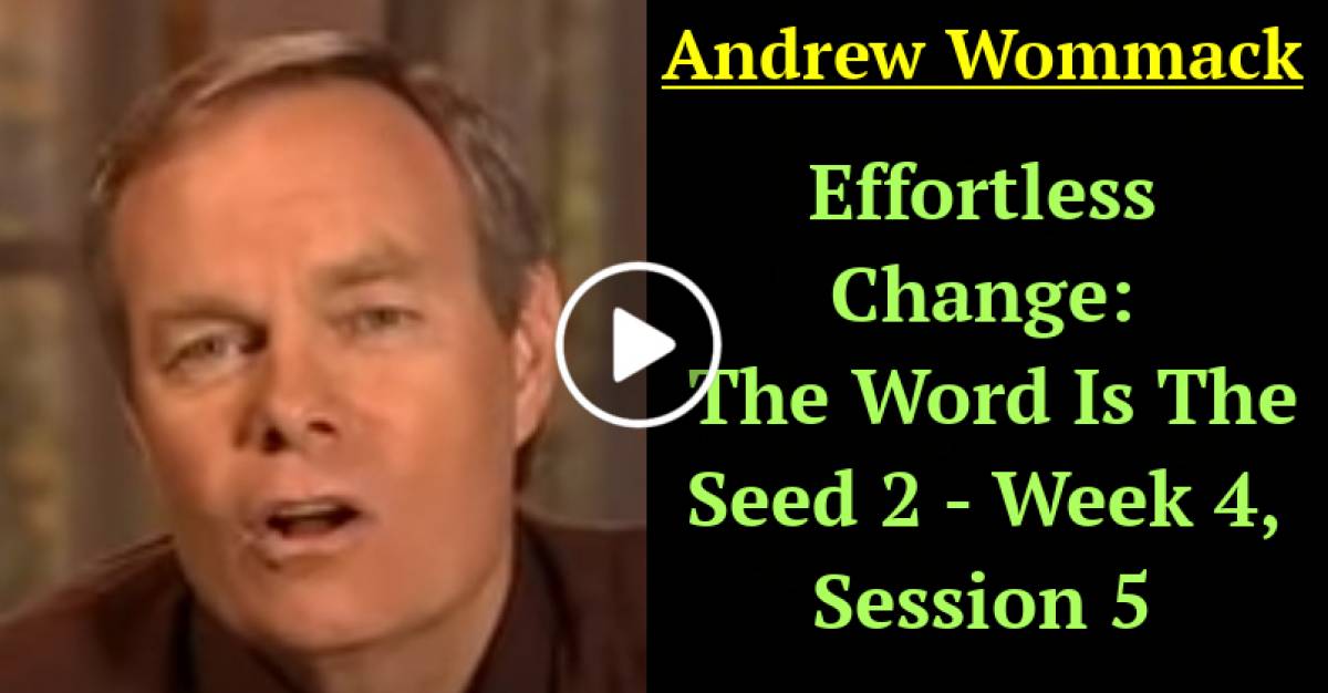 Andrew Wommack: Effortless Change: The Word Is The Seed 2 - Week 4, Session 5 (April-20-2021) Andrew Wommack: Effortless Change: The Word Is The Seed 2 - Week 4, Session 5 (April-20-2021)