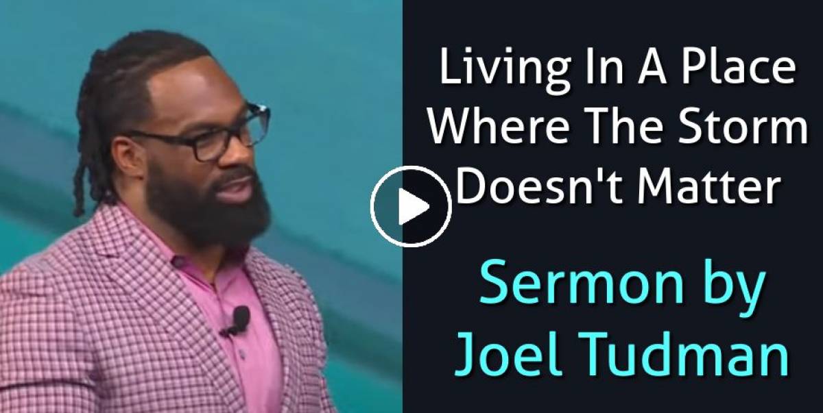 Pastor Joel Tudman Watch Sermon Living In A Place Where The Storm