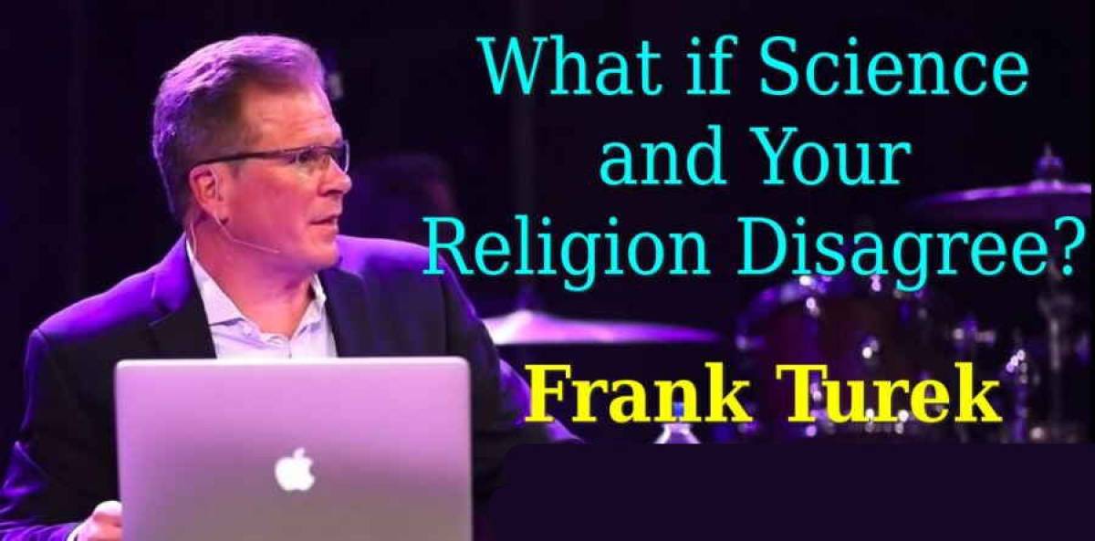 What if Science and Your Religion Disagree? - Frank Turek (September-10-2018) What if Science and Your Religion Disagree? - Frank Turek (September-10-2018)