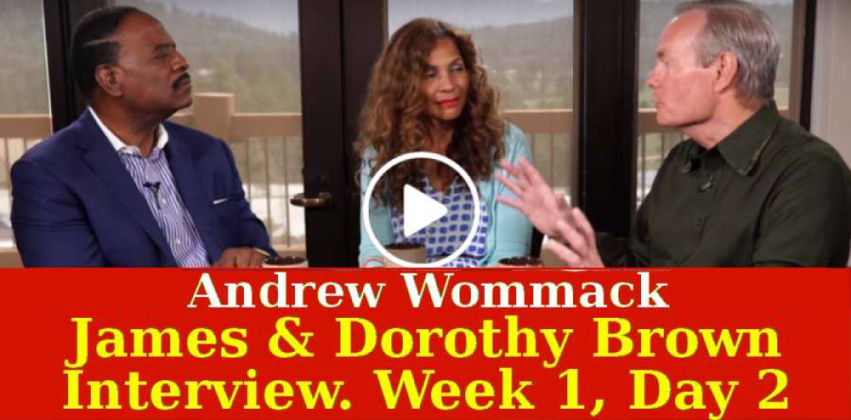 Andrew Wommack (February-04-2019) - James & Dorothy Brown Interview - Week 1, Day 2 Andrew Wommack (February-04-2019) - James & Dorothy Brown Interview - Week 1, Day 2