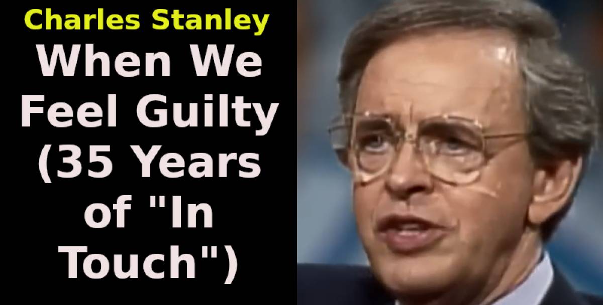 Charles Stanley-When We Feel Guilty (35 Years of "In Touch") (September-24-2019) Charles Stanley-When We Feel Guilty (35 Years of "In Touch") (September-24-2019)