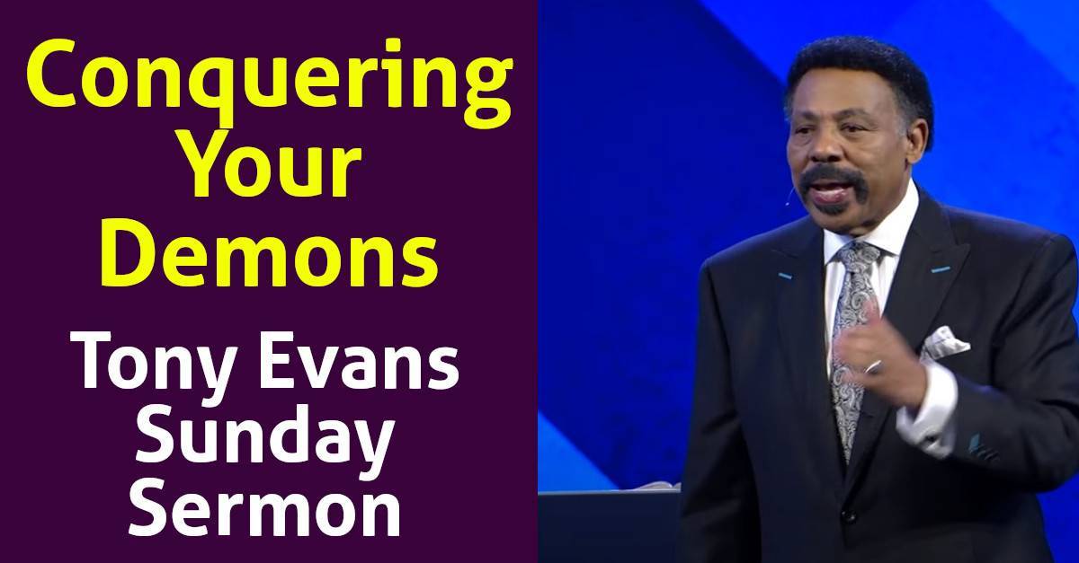 Watch Tony Evans Sunday Sermon Conquering Your Demons