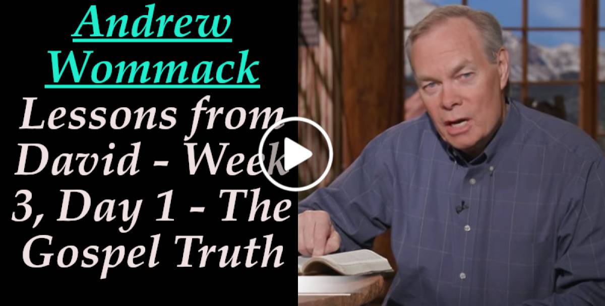 Lessons from David - Week 3, Day 1 - The Gospel Truth (October-16-2021) Andrew Wommack Lessons from David - Week 3, Day 1 - The Gospel Truth (October-16-2021) Andrew Wommack