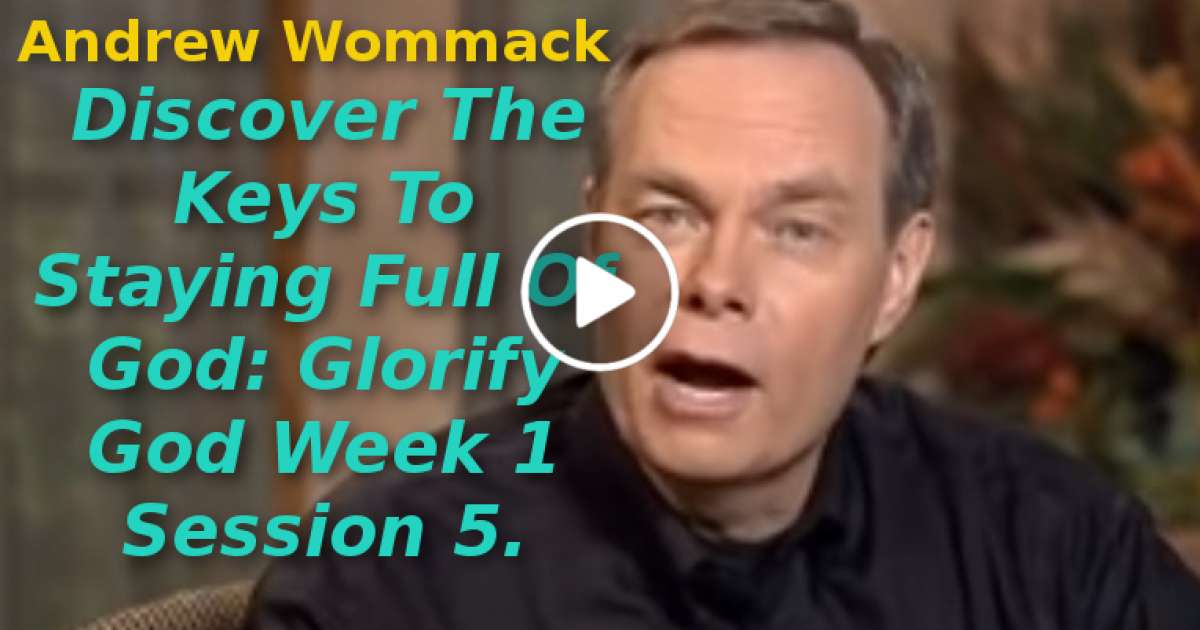 Andrew Wommack: Discover The Keys To Staying Full Of God: Glorify God Week 1 Session 5 (October-31-2019) Andrew Wommack: Discover The Keys To Staying Full Of God: Glorify God Week 1 Session 5 (October-31-2019)