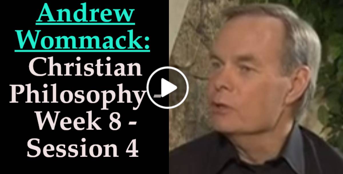 Andrew Wommack: Christian Philosophy - Week 8 - Session 4 (April-17-2022) Andrew Wommack: Christian Philosophy - Week 8 - Session 4 (April-17-2022)