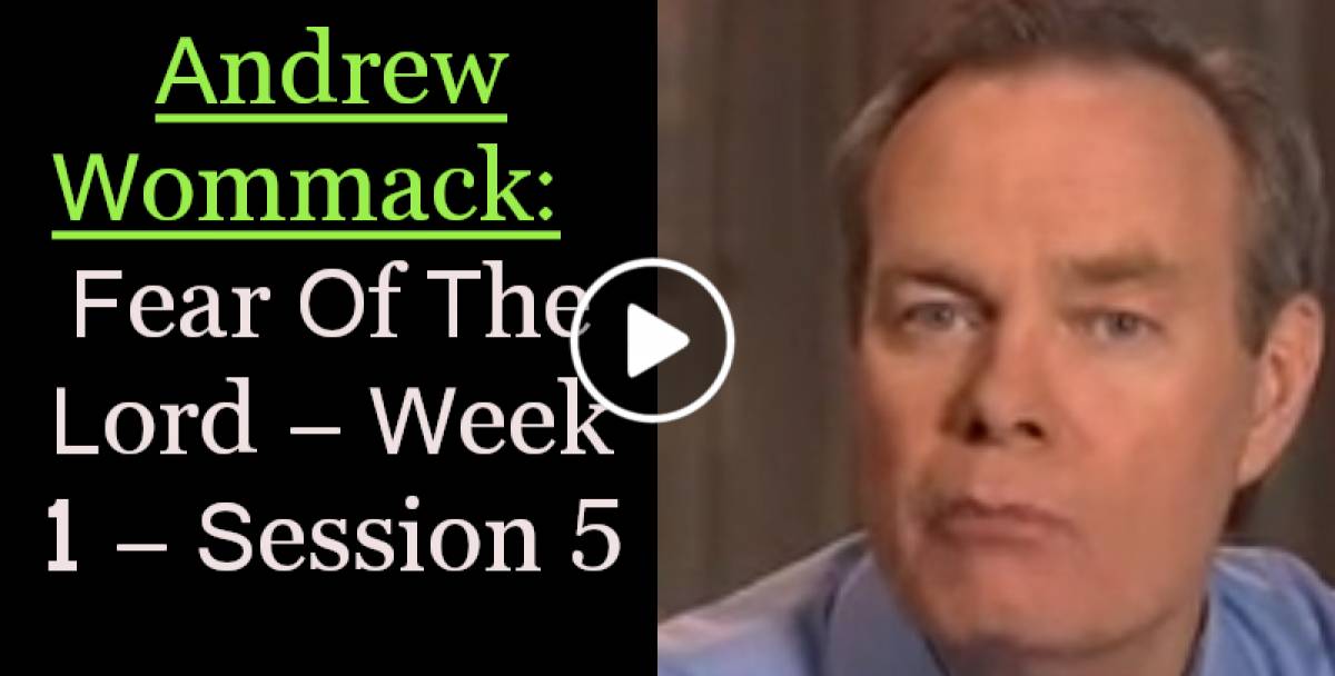 Andrew Wommack: Fear Of The Lord - Week 1 - Session 5 (April-25-2022) Andrew Wommack: Fear Of The Lord - Week 1 - Session 5 (April-25-2022)