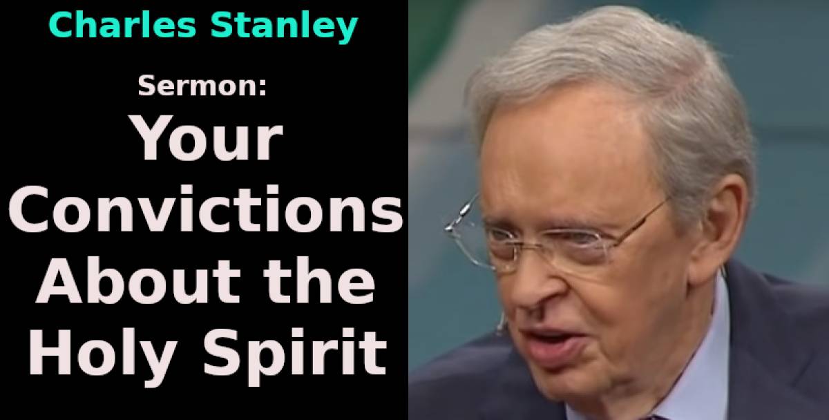 Dr. Charles Stanley Sermon: Your Convictions About the Holy Spirit