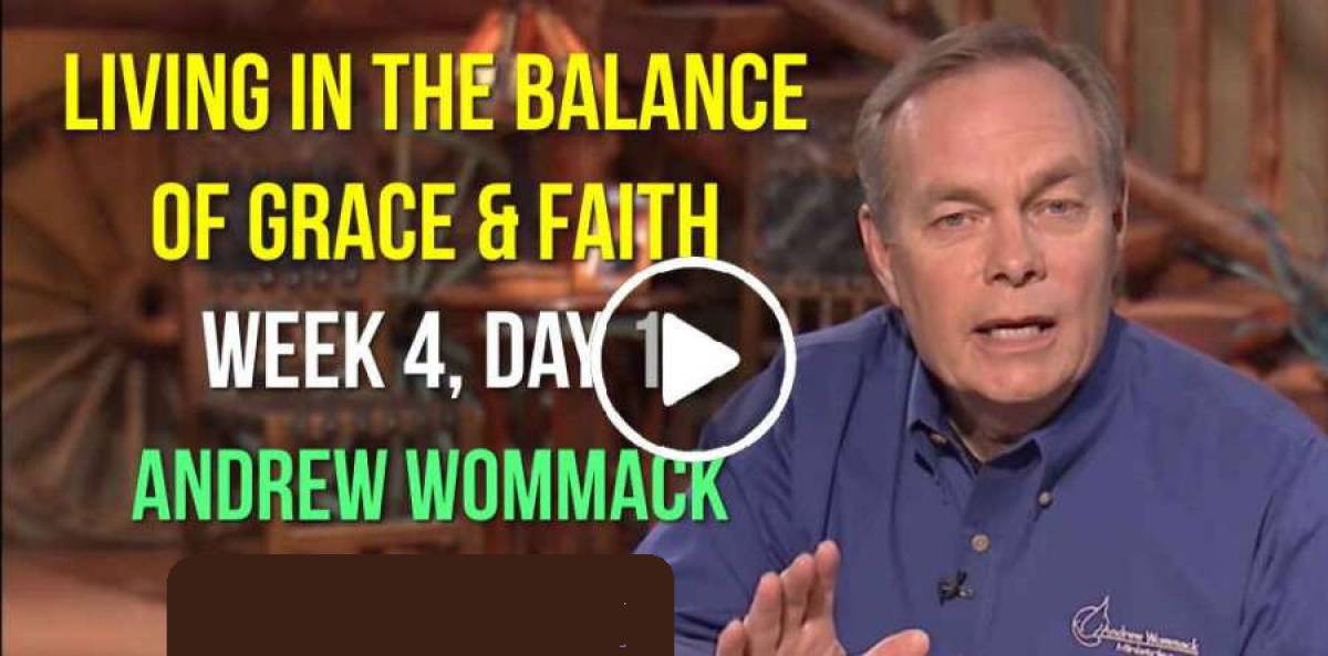 Living in the Balance of Grace & Faith - Week 4, Day 1 - Andrew Wommack (April-01-2019)