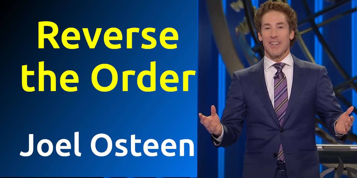 Reverse the Order - Joel Osteen - Sunday Sermon Reverse the Order - Joel Osteen - Sunday Sermon