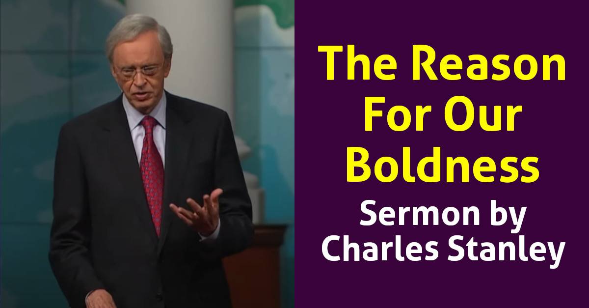 Charles Stanley - Watch Sermon: The Reason For Our Boldness