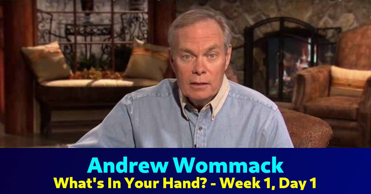 Andrew Wommack - What's In Your Hand? - Week 1, Day 1 -The Gospel Truth Andrew Wommack - What's In Your Hand? - Week 1, Day 1 -The Gospel Truth