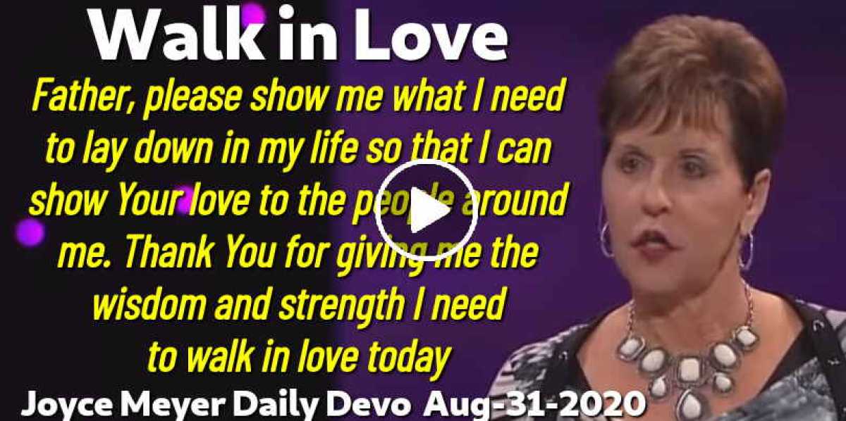 Joyce Meyer August 31 2020 Daily Devotion Walk In Love Joyce meyer august 31 2020 daily devotion walk in love