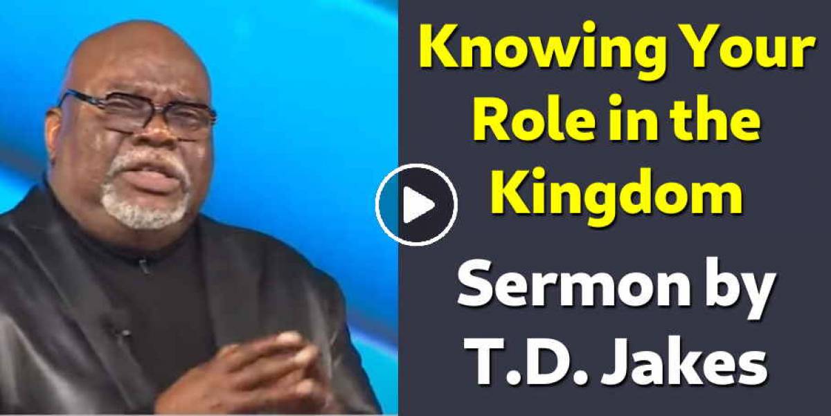 T.D. Jakes - Watch Sermon: Knowing Your Role in the Kingdom