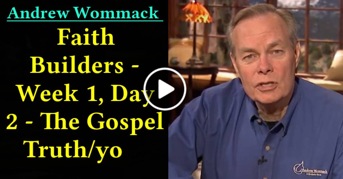 Faith Builders - Week 1, Day 2 - The Gospel Truth (May-31-2021)