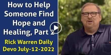 How to Help Someone Find Hope and Healing, Part 2 - Rick Warren Daily Devotional (July-12-2022)