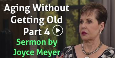 Aging Without Getting Old - Part 4 - Joyce Meyer (March-31-2021)