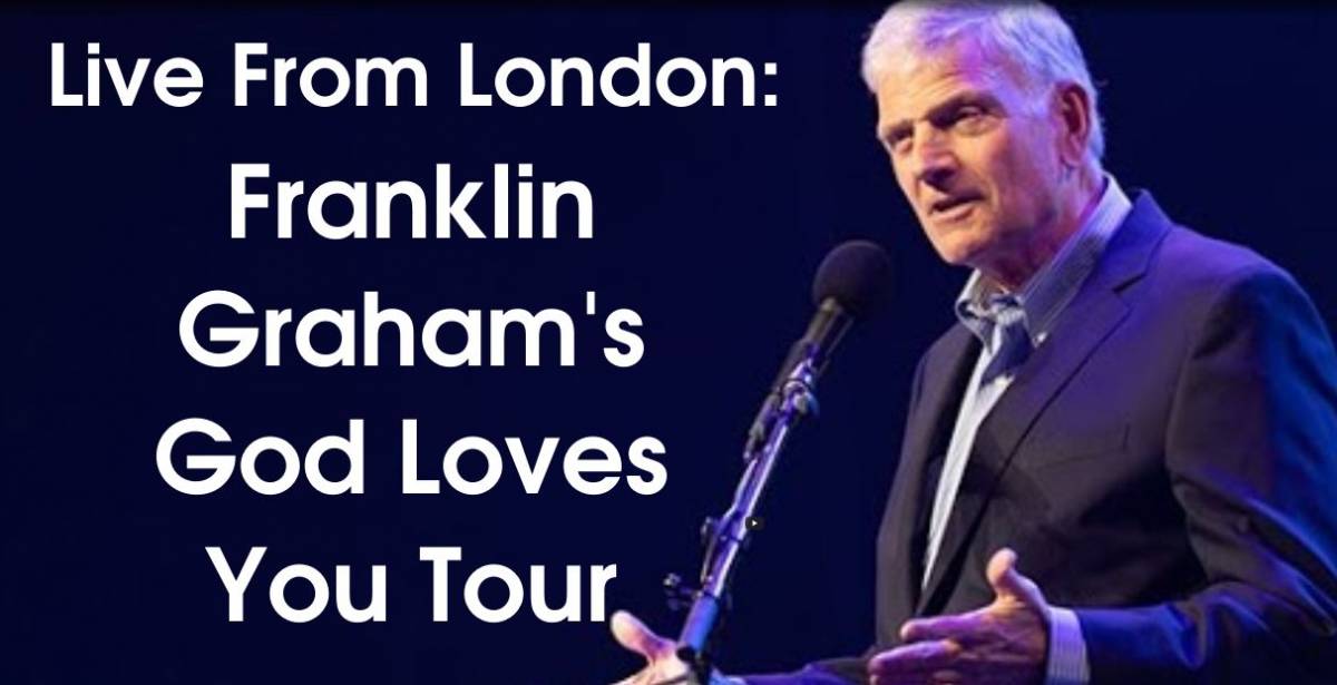 Watch Live From London Franklin Graham's God Loves You Tour