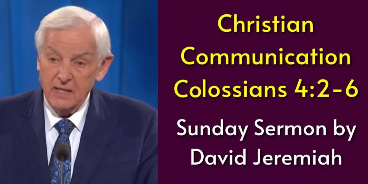 Christian Communication - Colossians 4:2-6 - Dr. David Jeremiah (August-26-2022) Christian Communication - Colossians 4:2-6 - Dr. David Jeremiah (August-26-2022)