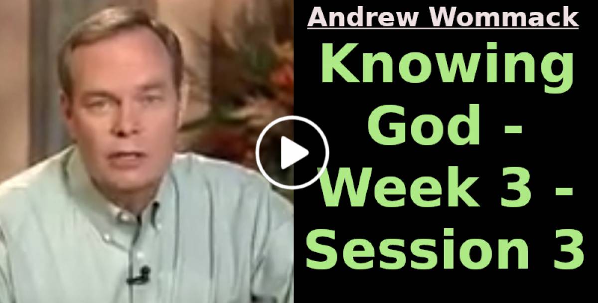 Andrew Wommack: Knowing God - Week 3 - Session 3 (January-28-2023)