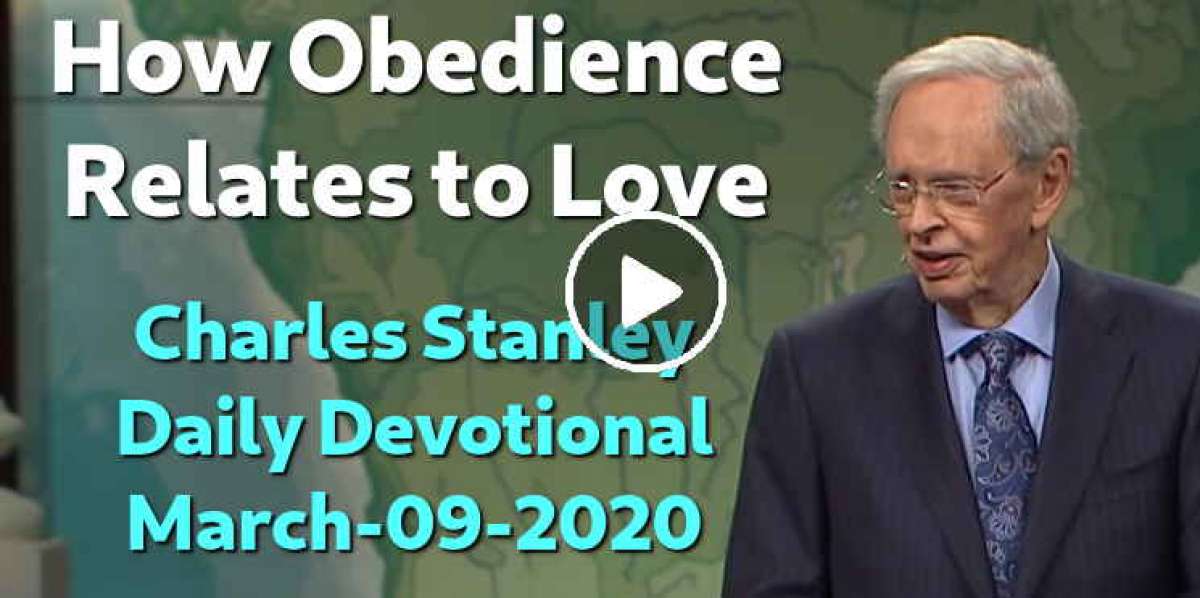 How Obedience Relates to Love - Charles Stanley Daily Devotional (March-09-2020) How Obedience Relates to Love - Charles Stanley Daily Devotional (March-09-2020)