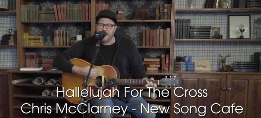 Hallelujah For The Cross - Chris McClarney - New Song Cafe Hallelujah For The Cross - Chris McClarney - New Song Cafe