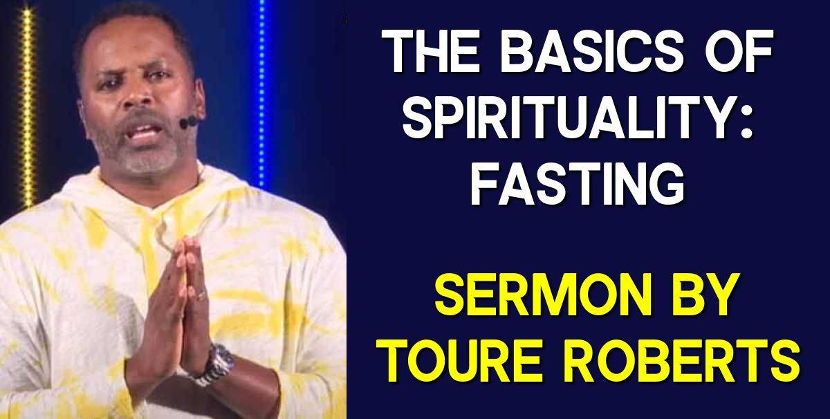 The Basics of Spirituality: Fasting - Touré Roberts (September-07-2020) The Basics of Spirituality: Fasting - Touré Roberts (September-07-2020)