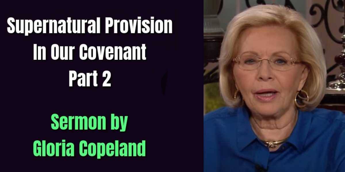 Supernatural Provision In Our Covenant—Part 2 - Gloria Copeland (July-30-2020) Supernatural Provision In Our Covenant—Part 2 - Gloria Copeland (July-30-2020)