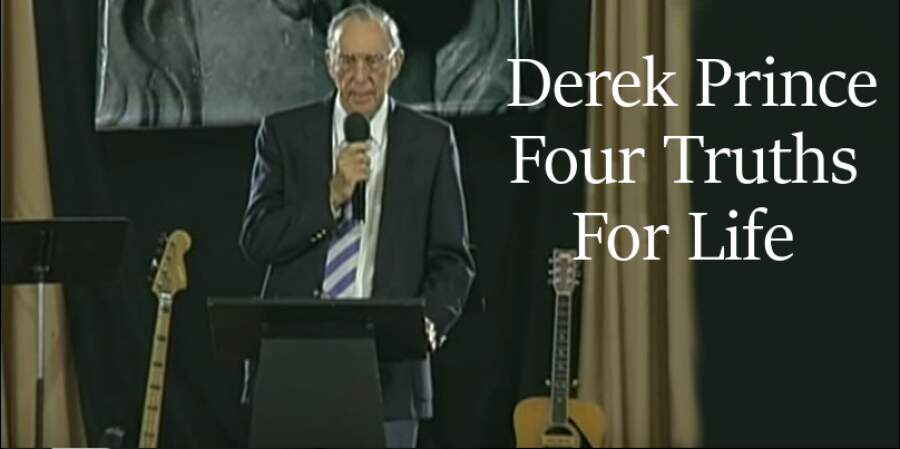 Four Truths For Life - Derek Prince Four Truths For Life - Derek Prince