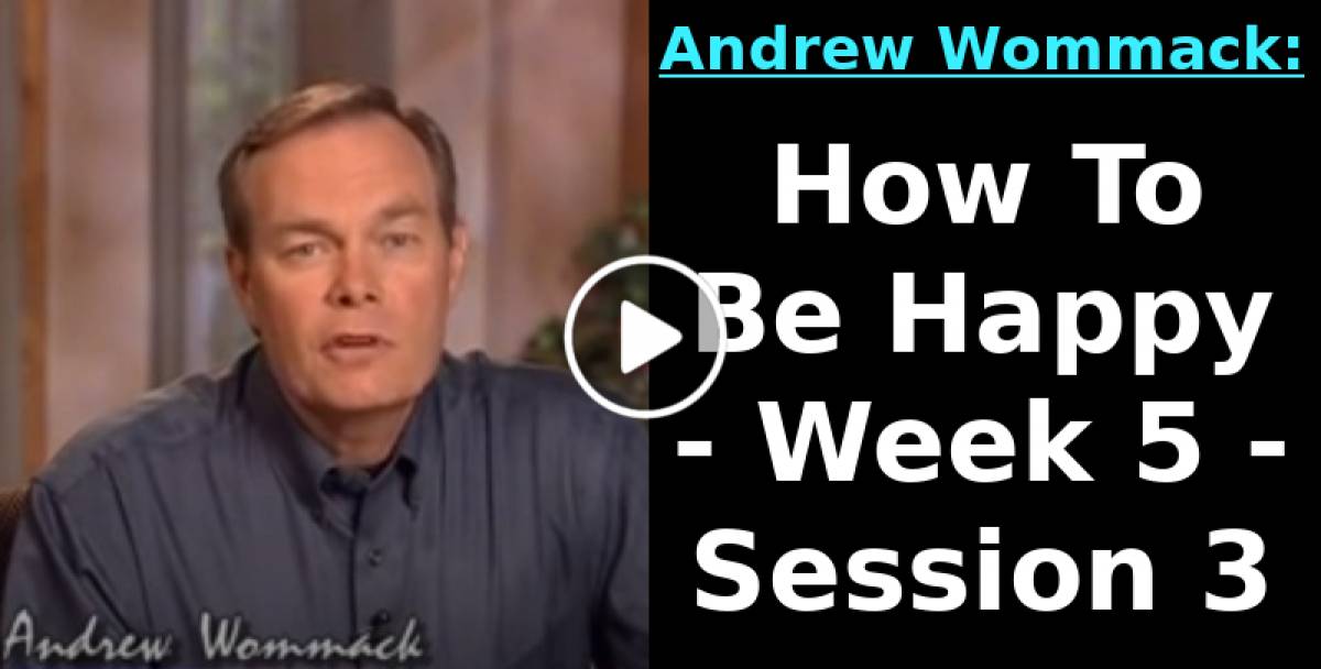 Andrew Wommack: How To Be Happy - Week 5 - Session 3 (September-20-2022) Andrew Wommack: How To Be Happy - Week 5 - Session 3 (September-20-2022)