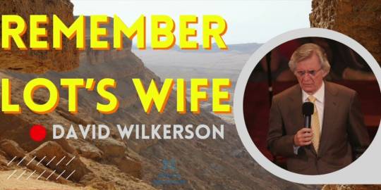 David Wilkerson - Remember Lot&#039;s Wife in the Last Days