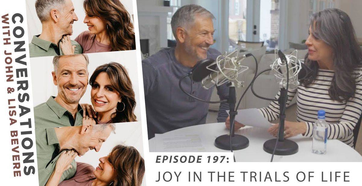 Joy in the Trials of Life - John and Lisa Bevere