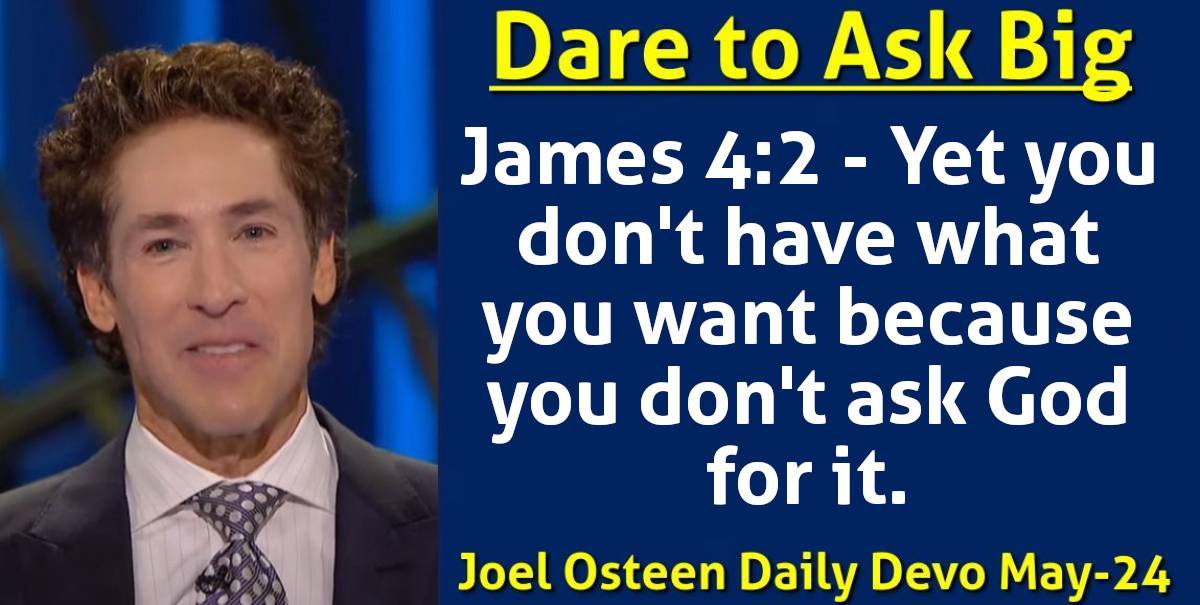 Joel Osteen (May-24-2024) Daily Devotional: Dare to Ask Big | Today's Word