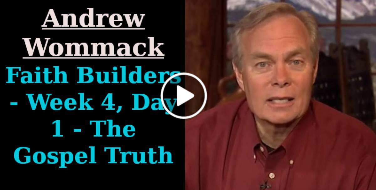 Faith Builders - Week 4, Day 1 - The Gospel Truth (June-16-2021) Andrew Wommack Faith Builders - Week 4, Day 1 - The Gospel Truth (June-16-2021) Andrew Wommack