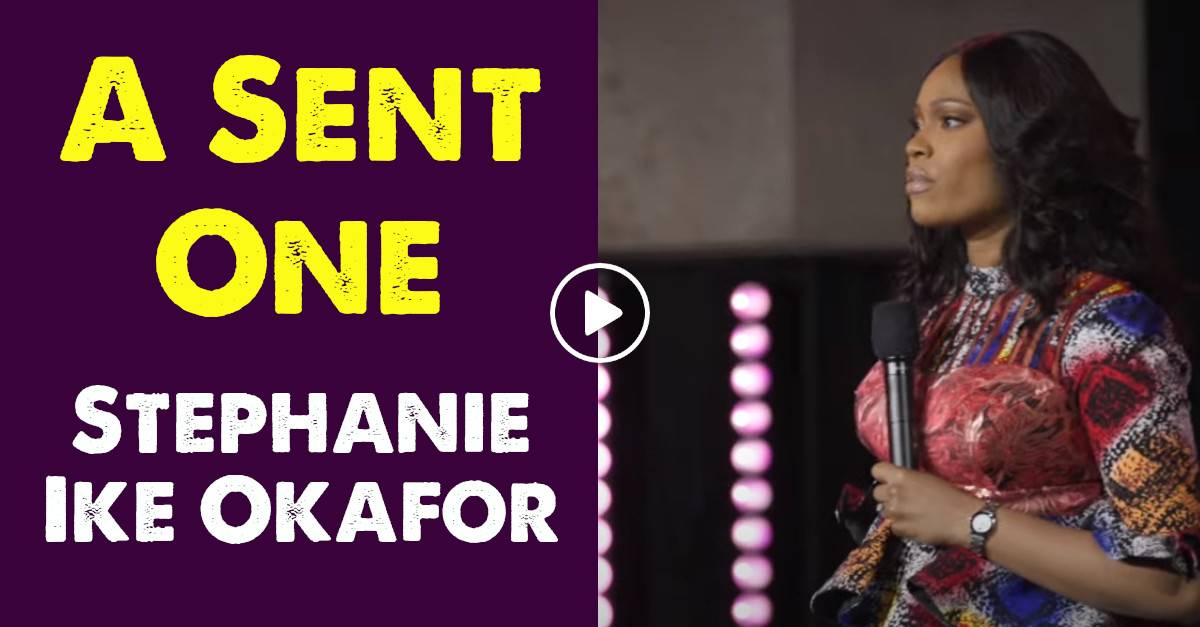 A Sent One - Stephanie Ike Okafor Sermon