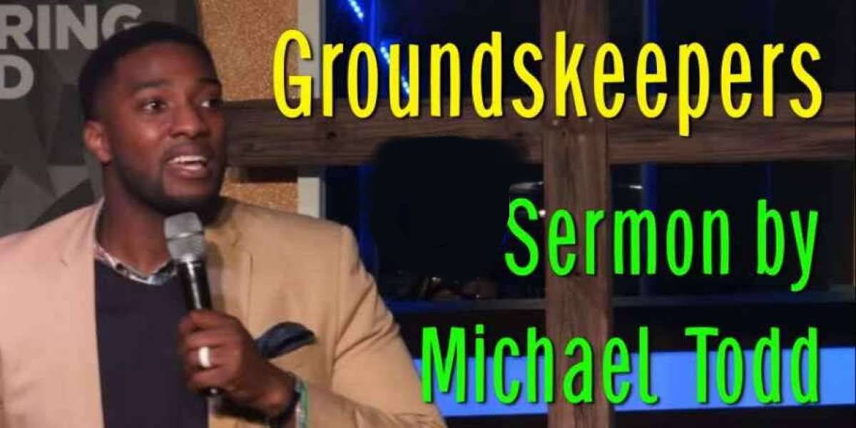 Groundskeepers - Michael Todd (May-29-2019) Groundskeepers - Michael Todd (May-29-2019)