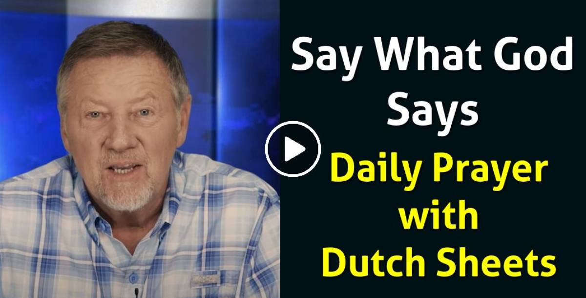 Watch Dutch Sheets Daily Prayer July 26, 2023 - Say What God Says