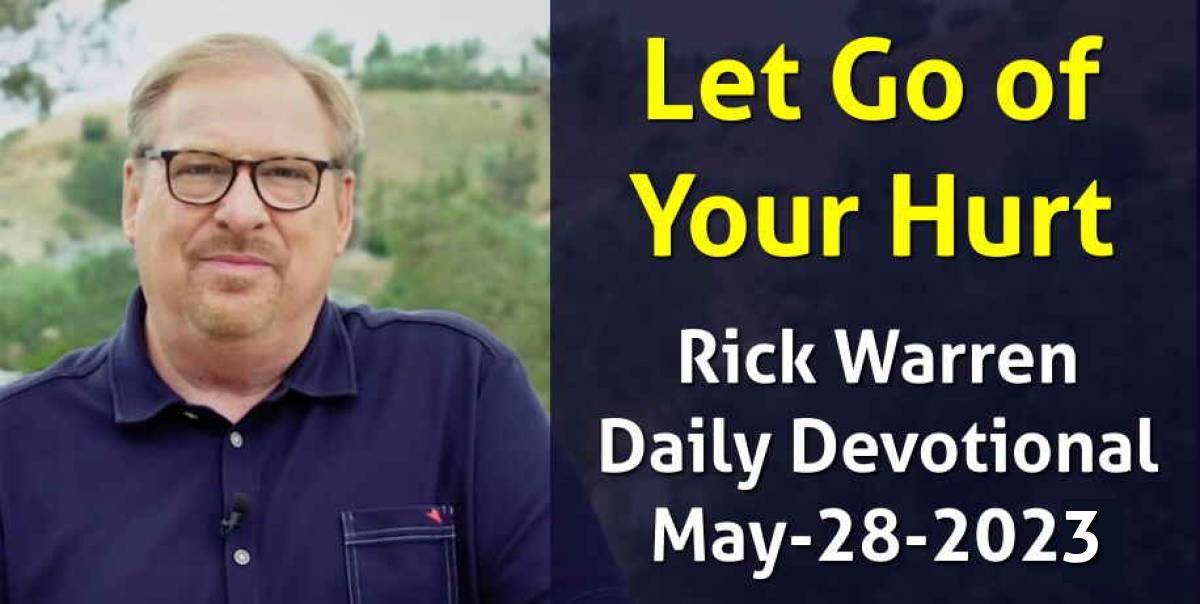Rick Warren (May282023) Daily Devotional Let Go of Your Hurt