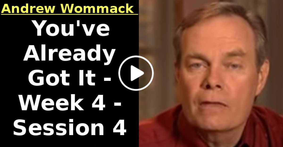 Andrew Wommack: You've Already Got It - Week 4 - Session 4 (August-10-2020) Andrew Wommack: You've Already Got It - Week 4 - Session 4 (August-10-2020)