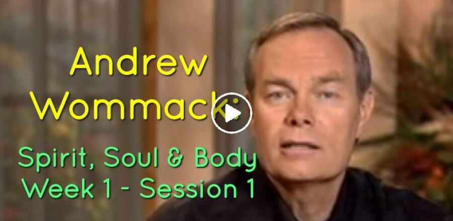 Andrew Wommack: Spirit, Soul & Body - Week 1 - Session 1