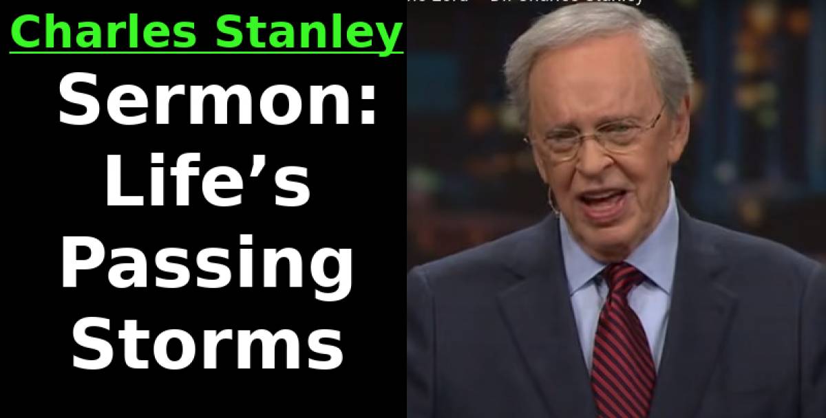 Charles Stanley Watch Sermon Lifes Passing Storms